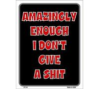Amazingly Enough I Don t Give A Sht Metal Novelty Parking Sign 12 x8