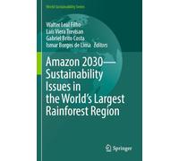Amazon 2030 - Sustainability Issues in the World's Largest Rainforest Region (World Sustainability Series)