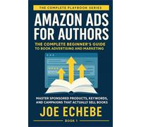Amazon Ads for Authors: The Complete Beginner's Guide to Book Advertising and Marketing: Master Sponsored Products, Keywords, and Campaigns That ... for Authors - The Complete Playbook Series)