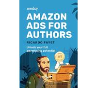 Amazon Ads for Authors: Unlock Your Full Advertising Potential: 2 (Reedsy Marketing Guides)