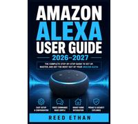 Amazon Alexa User Guide 2026-2027: Master Every Function, Fix Every Problem, and Take Full Control from Day One to Expert Level