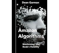 Amazon Algorithms: Maximizing Your Book's Visibility (Unlocking the Secrets to Boost Sales and Discoverability on the World's Largest Online ... Series: Empowering Your Book's Success)