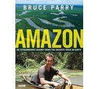 Amazon: An Extraordinary Journey Down The Greatest River On Earth