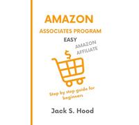 AMAZON ASSOCIATES PROGRAM EASY: Affiliate marketing | Earn money online in less than 15 Hours a Week! | Step by step guide for beginners | Home based ... Website (Online Businesses from Scratch)