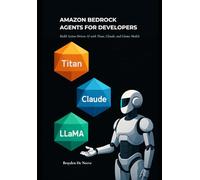 Amazon Bedrock Agents for Developers: Build Action-Driven AI with Titan, Claude, and Llama Models