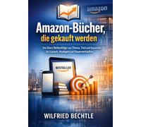 Amazon-Bücher, die gekauft werden: Die klare Strategie von Thema, Titel und Keywords bis Launch, Anzeigen und Dauerverkäufen