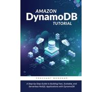 Amazon DynamoDB Tutorial: A Step-by-Step Guide to Building Fast, Scalable, and Serverless NoSQL Applications with DynamoDB