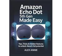 Amazon Echo Dot 5th Gen Made Easy User Guide: Tips, Tricks & Hidden Features to Unlock Alexa’s Full Potential (The Electronic DIY)