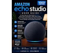 Amazon Echo Studio User Guide: An Easy Step-by-Step Guide to Alex Smart Home Automation, Dolby Atmos Audio, Fire TV Setup, Music Streaming, Voice ... Privacy Settings, and Everyday Productivity