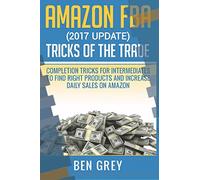 Amazon FBA (2017 update) Tricks of the Trade - Completion tricks for Intermediates to Find right products and increase daily sales on Amazon