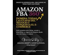 Amazon FBA 360º: Domina Todas las Etapas del Negocio y Conquista el E-commerce: Guía completa para lanzar, escalar y diversificar tu negocio en Amazon desde cero (sin humo ni rodeos)
