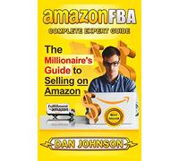 AMAZON FBA: Complete Expert Guide: The Millionaire's Guide to Selling on Amazon