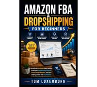 Amazon FBA & Dropshipping for Beginners: How to Build a Profitable Online Business from Home, Find Winning Products, Avoid Costly Mistakes, and Start Selling Online with Confidence