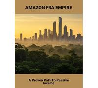 Amazon Fba Empire: A Proven Path To Passive Income