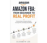 Amazon FBA: From Beginner to Real Profit: A Practical Guide to Scaling Your Business, Increasing Profit, and Avoiding Costly Mistakes (The Amazon FBA Success Series)