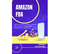 Amazon FBA:: How to Make Money Online and Build E-Commerce Business on Amazon