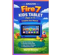 Amazon Fire 7 Kids Tablet (Ages 3-7): The Complete User Manual