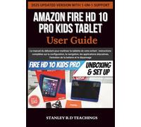 AMAZON FIRE HD 10 KIDS PRO TABLET USER GUIDE: Le manuel du débutant pour maîtriser la tablette de votre enfant : instructions complètes sur la ... l’entretien de la batterie et le dépannage