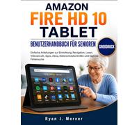 Amazon Fire HD 10 Tablet Benutzerhandbuch Für Senioren (Großdruck): Einfache Anleitungen zur Einrichtung, Navigation, Lesen, Videoanrufe, Apps, Alexa, Datenschutzkontrollen und tägliche Fehlersuche