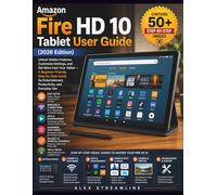 Amazon Fire HD 10 Tablet User Guide (2026 Edition): Unlock Hidden Features, Customize Settings, and Get More from Your Tablet - A Beginner-Friendly ... Entertainment, Productivity, and Everyday Use