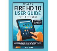 Amazon Fire HD 10 User Guide (13th & 11th Gen): The Complete Step-by-Step Manual for Beginners and Seniors with Tips, Tricks, and Troubleshooting (The Amazon Device Essentials Series)