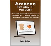Amazon Fire Max 11 User Guide: The Complete Instruction Manual For Amazon Fire Max 11 Tablet For Beginners And Seniors With Useful Updates, Tips And Tricks
