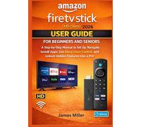 Amazon Fire TV Stick HD (Slim) 2026 User Guide for Beginners and Seniors: A Step-by-Step Manual to Set Up, Navigate, Install Apps, Use Alexa Voice Control, and Unlock Hidden Features Like a Pro