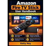 Amazon Fire TV Stick User Handbook: Guide To Simple Steps to Get the Most from Your Fire TV Stick