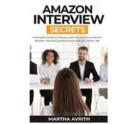 Amazon Interview Secrets: A Complete Guide To Help You To Learn The Secrets To Ace The Amazon Interview Questions And Land Your Dream Job