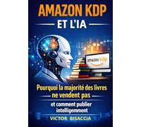 AMAZON KDP ET L’IA: Pourquoi la majorité des livres ne vendent pas et comment publier intelligemment