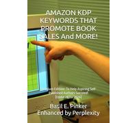 AMAZON KDP KEYWORDS THAT PROMOTE BOOK SALES And MORE!: Premium Edition: To Help Aspiring Self-Published Authors Succeed! [Updated for 2026]