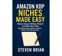 Amazon KDP Niches Made Easy: Master Every Writing Pattern and Sell Like Crazy (500+ Book Ideas, Niches, and Sub-Niches for Kindle Success)