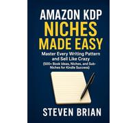 Amazon KDP Niches Made Easy: Master Every Writing Pattern and Sell Like Crazy (500+ Book Ideas, Niches, and Sub-Niches for Kindle Success)