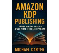 Amazon KDP Publishing: Turn Books into a Full-Time Income Stream