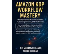Amazon KDP Workflow Mastery: The Professional Author’s Guide to Publishing, Reviews, and Trust Score - How to Avoid Delays, Maintain Credibility, and ... System - A New Era in Intelligent Authorship)