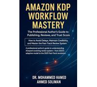 Amazon KDP Workflow Mastery: The Professional Author's Guide to Publishing, Reviews, and Trust Score - How to Avoid Delays, Maintain Credibility, and Master the Fast-Track Review System
