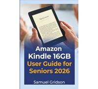 Amazon Kindle 16GB User Guide for Seniors 2026: A Complete Step-by-Step Instructions to Read, Personalize, and Enjoy Every Chapter with Ease (Smart Home & Tech Mastery)