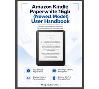 Amazon Kindle Paperwhite 16gb (Newest Model) User Handbook: A Simple Guide To Setup, Reading, Personalization, And Everyday Use