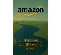AMAZON, Non sono un logo. Ma Il tocco che muove il mondo: AMAZON, I’m Not a Logo. But the Touch That Moves the World (Filosofia e Visioni Tecnologiche)