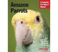 Amazon Parrots: Complete Pet Owner's Manual