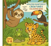 Amazon Rainforest Creatures Colouring Book for Kids Ages 3-8: Educational Fun Travel Around the World Explore and Colour for Boys and Girls (Travel Around The World Kids Colouring Books)