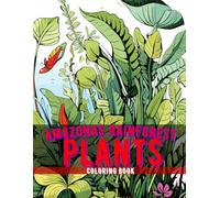 Amazon Rainforest Plants Coloring Book: A trip to the rainforest with over 24 illustrations for all ages (Fungi & Plants)