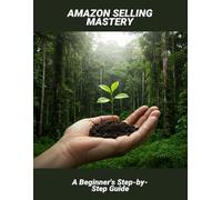 Amazon Selling Mastery: A Beginner'S Step-By-Step Guide