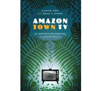 Amazon Town TV: An Audience Ethnography in Gurupá, Brazil (Joe R. and Teresa Lozano Long Series in Latin American and Latino Art and Culture)