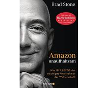 Amazon unaufhaltsam: Wie Jeff Bezos das mAchti, Stone, BAckler, Josef, Weh.