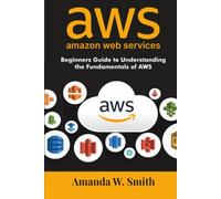 amazon web services: Beginners Guide to Understanding the Fundamentals of AWS
