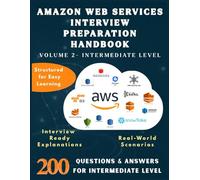 AMAZON WEB SERVICES INTERVIEW PREPARATION HANDBOOK-VOLUME 2-INTERMEDIATE LEVEL: Master Intermediate AWS Concepts with 200 Real Interview Q&A|AWS ... Questions (Information Technology Books)