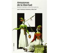 AMAZONAS DE LA LIBERTAD: Mujeres liberales contra Fernando VII: 101 (Estudios)