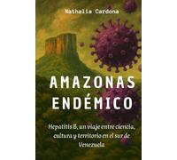 AMAZONAS ENDÉMICO: Hepatitis B, un viaje entre ciencia, cultura y territorio en el sur de Venezuela