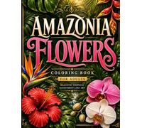 Amazonia Flowers Coloring Book for Adults: Realistic Exotic Flowers, Orchids & Jungle Botanicals - Detailed Tropical Rainforest Line Art for ... Coloring (Amazonia Realistic Wildlife Series)